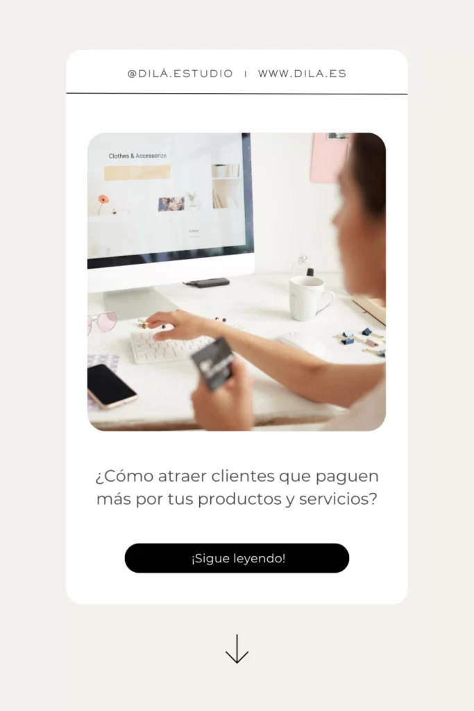 como atraer clientes que te valoren mas y paguen mas tus servicios y productos Dila Estudio Alicante Marketing emprendedoras 4