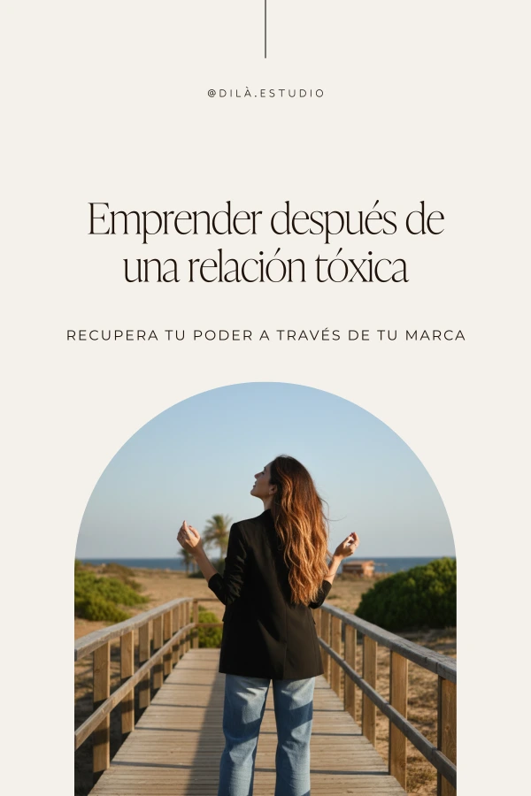 Cómo emprender después de una relación tóxica (y recuperar tu poder a través de tu marca)
